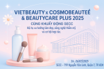 VIETBEAUTY x COSMOBEAUTÉ và BEAUTYCARE PLUS - Siêu Triển Lãm Làm Đẹp 2025: Từ Nguyên Liệu Đến Xu Hướng.