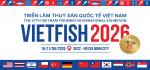 VIETFISH 2026 Triển Lãm Sản Phẩm - Diễn Đàn Chiến Lược cho Ngành Thủy Sản Quốc Tế Việt Nam.
